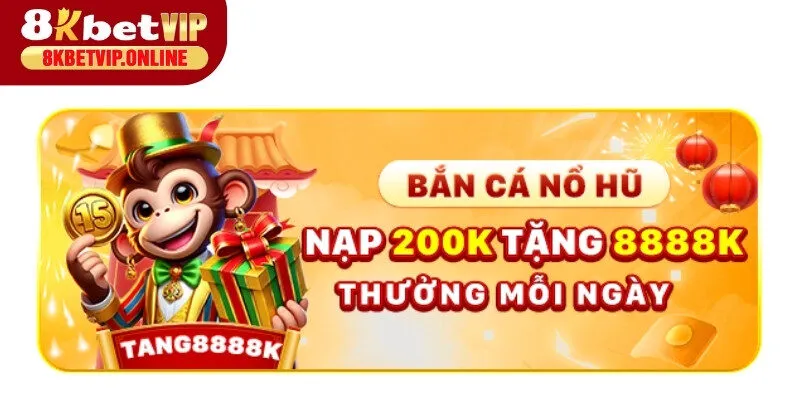Nạp lần đầu vào sảnh bắn cá - nổ hũ có cơ hội nhận tiền thưởng lên đến 8888K