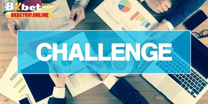 Những khó khăn thách thức trong quá trình thành lập và phát triển 8KBET